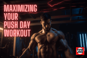 Maximizing Your Push Day Workout: Tips and Techniques