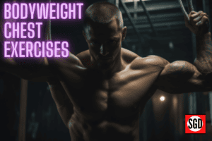 Top 5 Bodyweight Chest Exercises for a Chiseled Upper Body